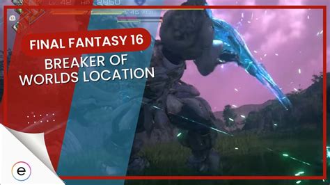 ff16 breaker of worlds|FF16 The Breaker of Worlds location, how to beat。